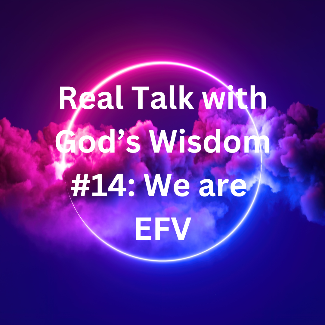 Real Talk With God's Wisdom #14: We are Energy, Frequency, & Vibration (EFV)