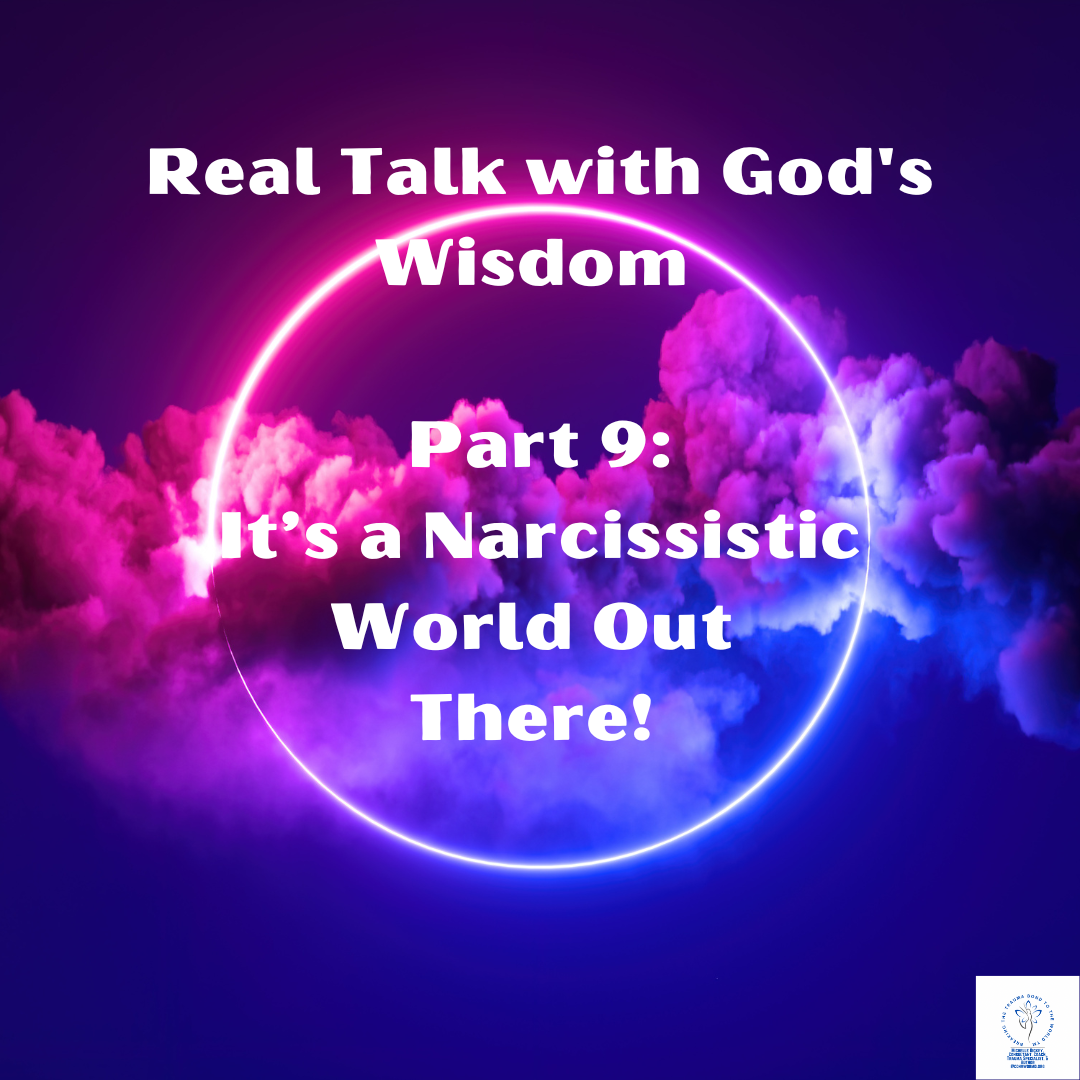 Real Talk with Gods Wisdom #9: It's a Narcissistic World Out There!