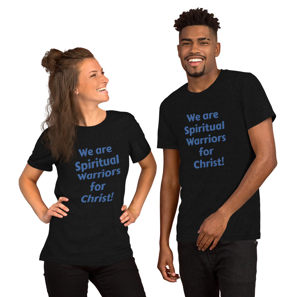We are Spiritual Warriors for Christ! unisex t-shirt