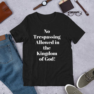 Open image in slideshow, No Trespassing Allowed in God&#39;s Kingdom Unisex t-shirt
