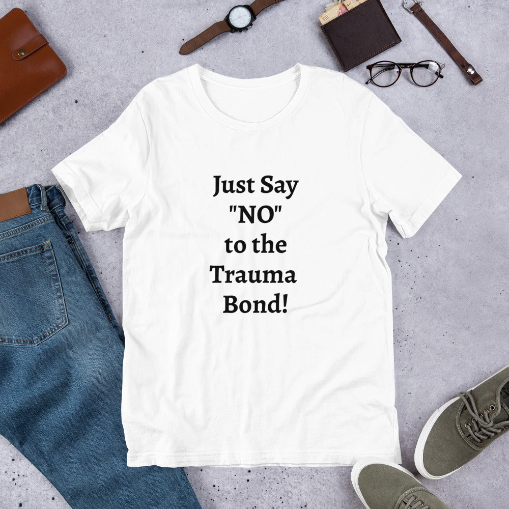 Just Say No to the Trauma Bond unisex t-shirt