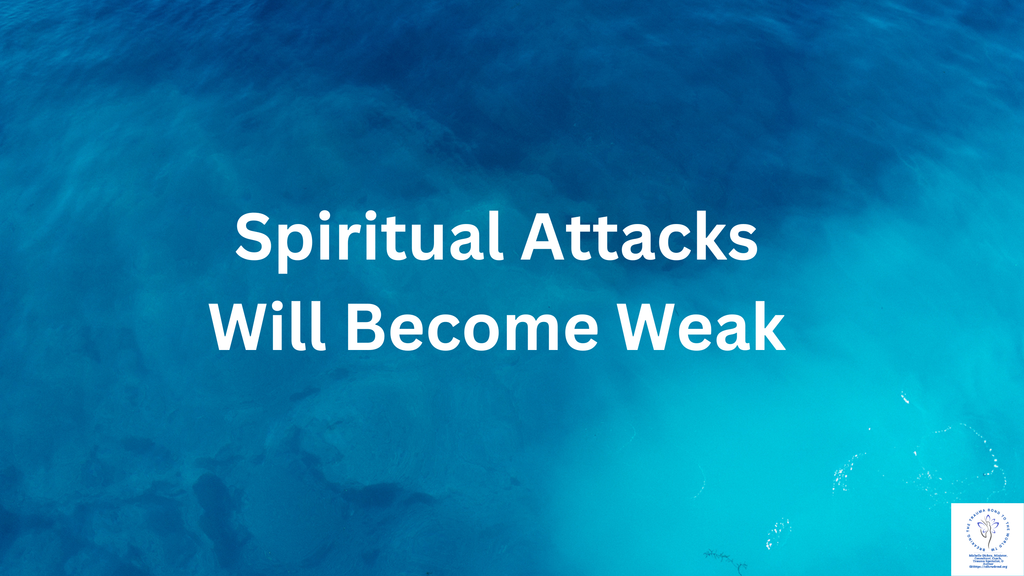 Spiritual Attacks Will Become Weak