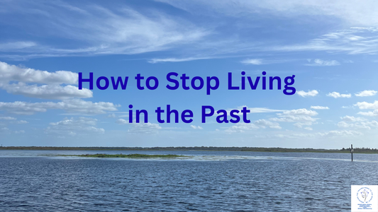 How to Stop Living in the Past