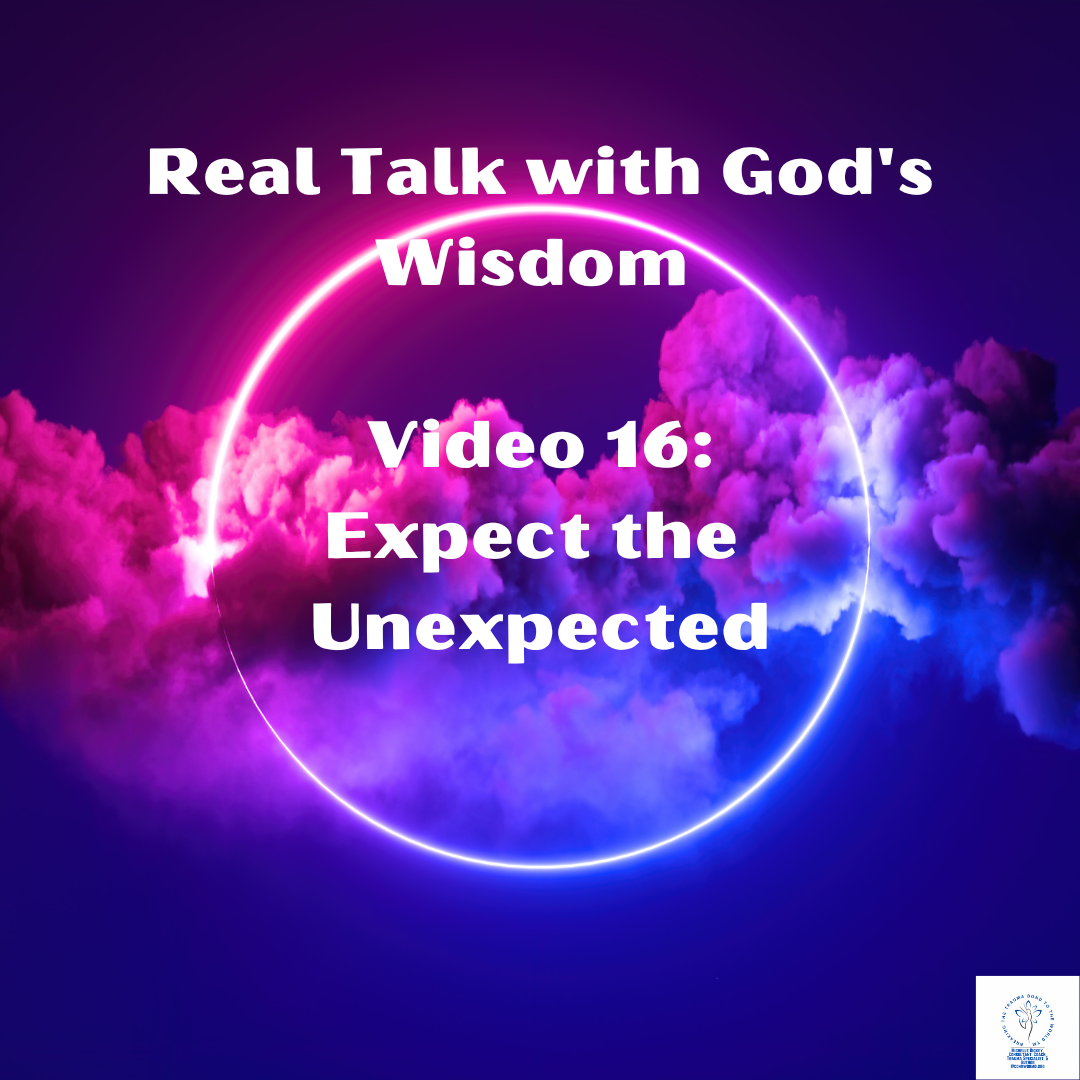 Real Talk with God's Wisdom Video 16: Expect the Unexpected