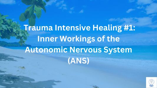 Trauma Intensive Healing Course #1: Inner Workings of the Autonomic Nervous System (ANS)