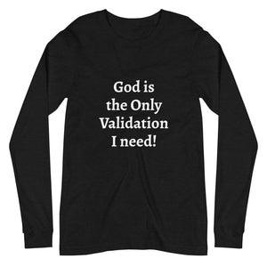 Open image in slideshow, God is the Only Validation I need - Unisex Long Sleeve Tee
