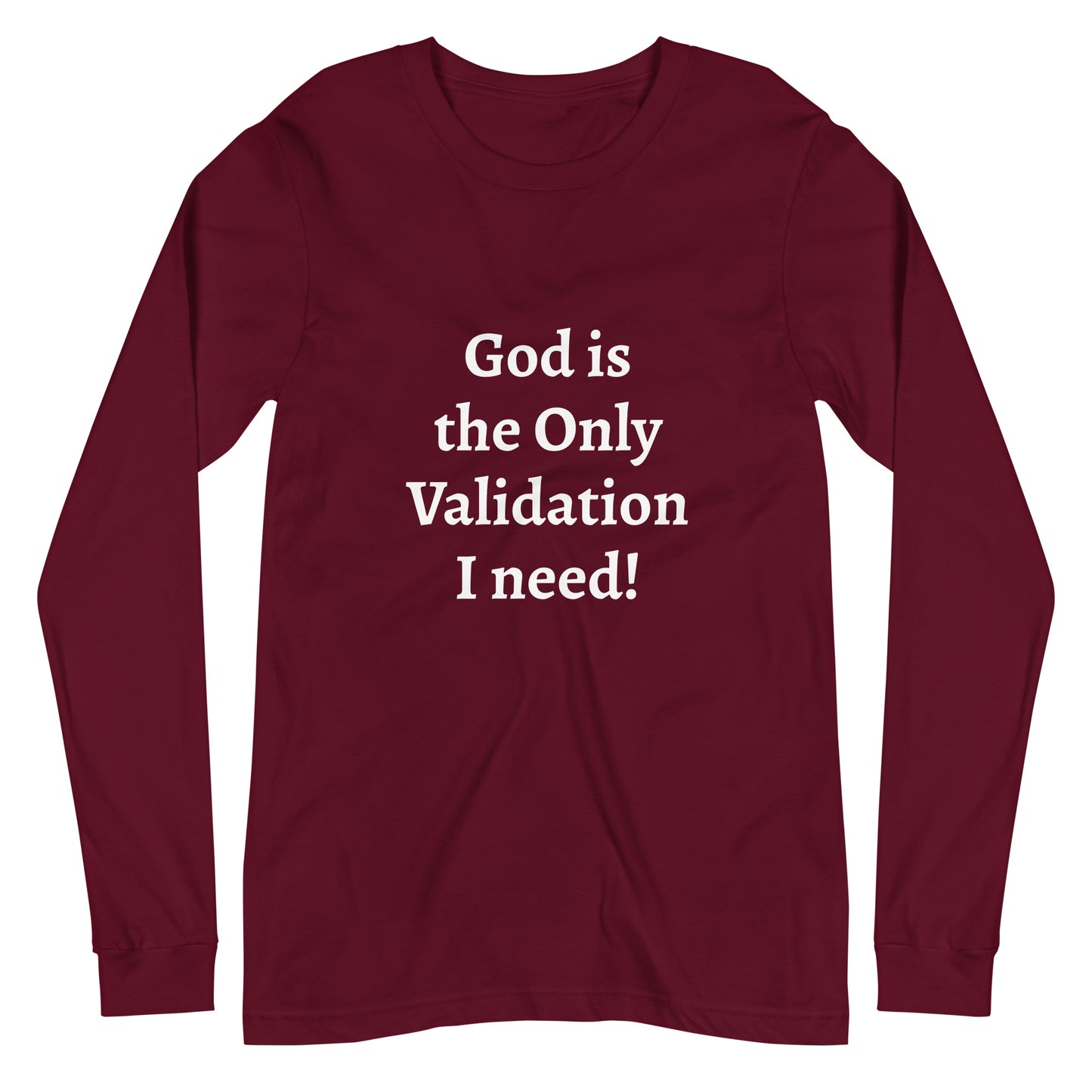 God is the Only Validation I need - Unisex Long Sleeve Tee