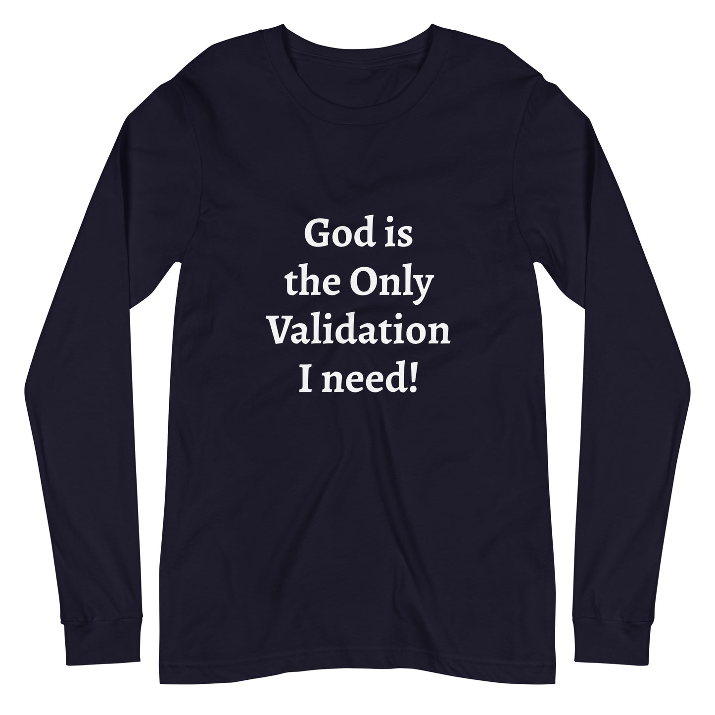 God is the Only Validation I need - Unisex Long Sleeve Tee