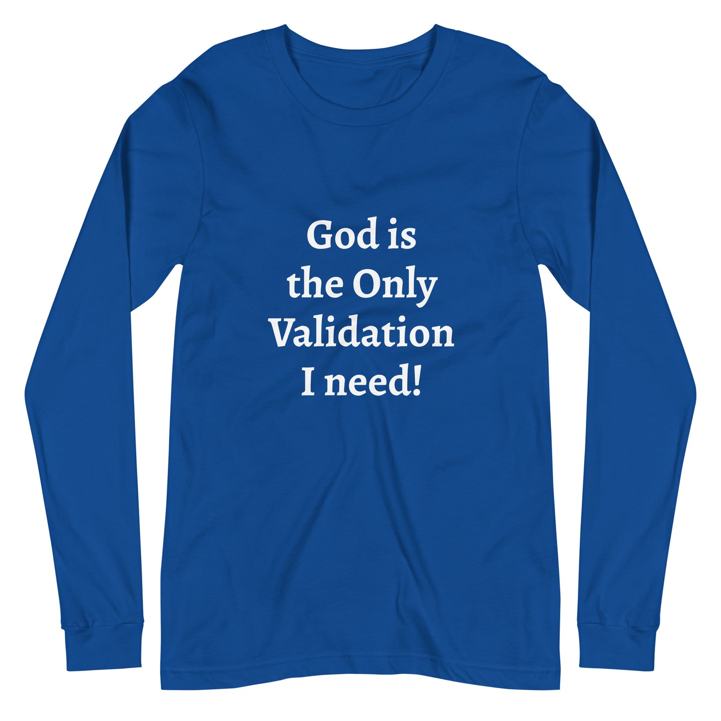 God is the Only Validation I need - Unisex Long Sleeve Tee