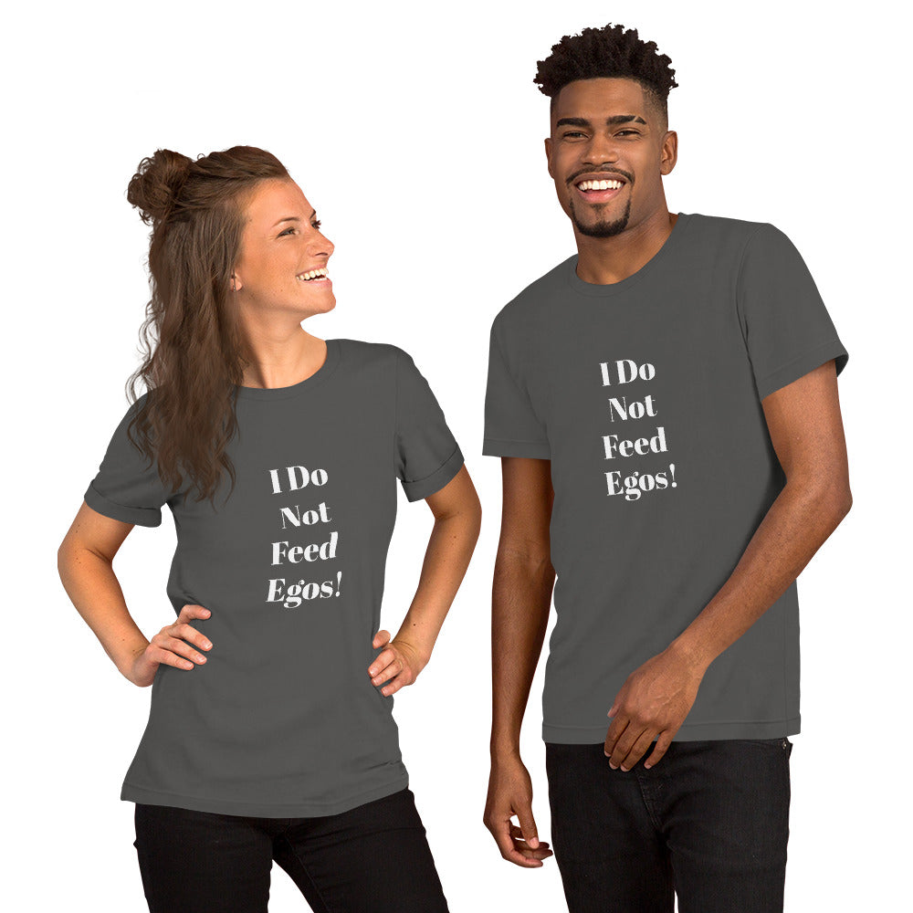 I Do Not Feed Egos unisex t-shirt