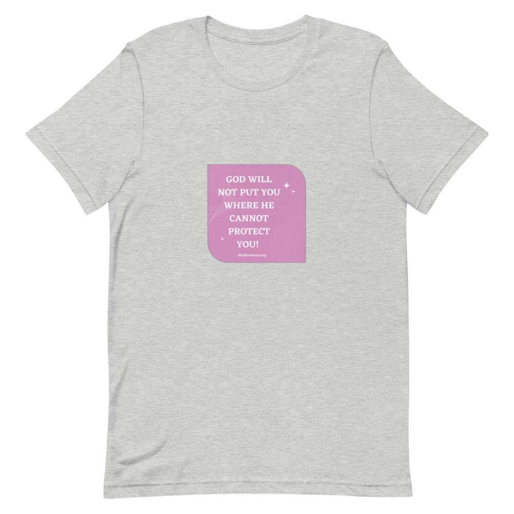 God Will Not Put You Where He Cannot Protect You T-Shirt Unisex