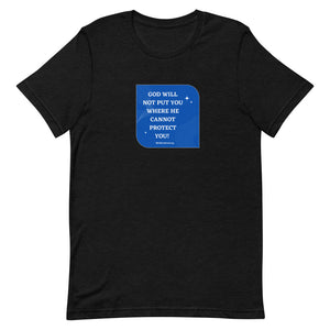 Open image in slideshow, God Will Not Put You Where He Cannot Protect You T-Shirt Unisex
