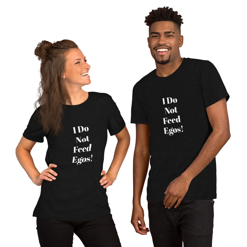 I Do Not Feed Egos unisex t-shirt