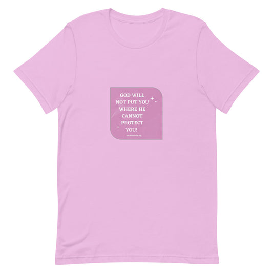 God Will Not Put You Where He Cannot Protect You T-Shirt Unisex