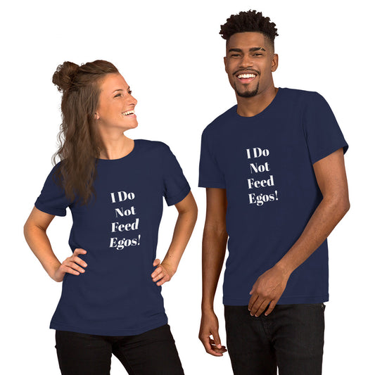I Do Not Feed Egos unisex t-shirt